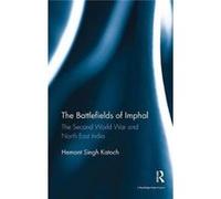 Battlefields Of Imphal Hemant Singh Independent Researcher Katoch, India New Delhi (Auteur)