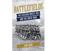 Battlefields The Chicago White Sox and the Great War - Jim Leeke - Bloomsbury Academic - ebook (ePub) - Livre