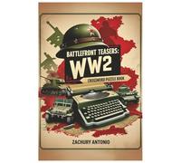 BATTLEFRONT BRAIN TEASERS: WW2 CROSSWORD PUZZLE BOOK: Decode the Past with 50+ Historic Crosswords Inspired by the Greatest Conflict in Modern History