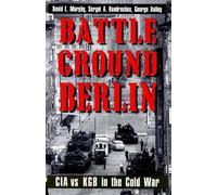 Battleground Berlin : Cia Vs - Kgb In The Cold War