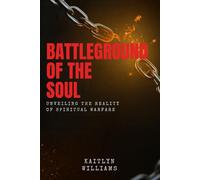 Battleground of the Soul: Unveiling the Reality of Spiritual Warfare