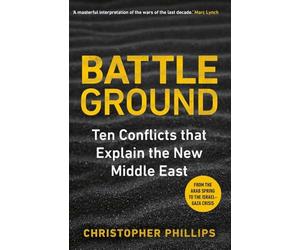 Battleground: Ten Conflicts That Explain the New Middle East