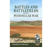 Battles and Battlefields of the Peninsular War