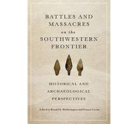 Battles And Massacres On The Southwestern Frontier
