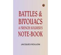 Battles & Bivouacs: A French soldier's note-book