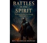 Battles In The Spirit: Winning Invisible Wars Through Faith And Fire