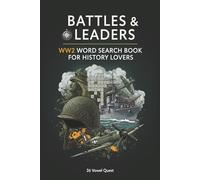 Battles & Leaders WW2 Word Search Book for History Lovers: Over 1300+ Hidden Words Covering Aircraft Ships and Battles with Clear Layouts and Solutions Included
