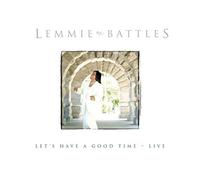 Battles, Lemmie - Let's Have a Good Time Live