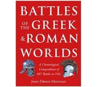 Battles Of The Greek And Roman Worlds: A Chronological Compendium Of 667 Battles To 31 Bc From The Historians Of The Ancient World (Hardcover) John Drogo Montagu, (Auteur)