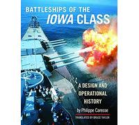 Battleships of the Iowa Class A Design and Operational History by Philippe Caresse Philippe Caresse (Auteur)