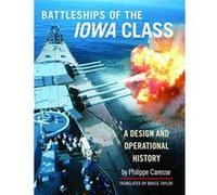 Battleships of the Iowa Class A Design and Operational History by Philippe Caresse Philippe Caresse (Auteur)