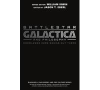 Battlestar Galactica and Philosophy: Knowledge Here Begins Out There