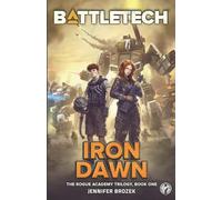 BattleTech: Iron Dawn: Book 1 of the Rogue Academy Trilogy