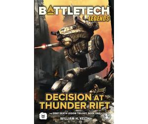 BattleTech Legends: Decision at Thunder Rift: (The Gray Death Legion Trilogy, Book One)