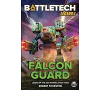 BattleTech Legends: Falcon Guard (Legend of the Jade Phoenix, Book Three)
