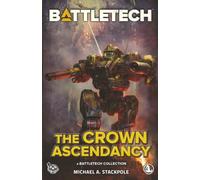 BattleTech: The Crown Ascendancy: (A BattleTech Collection)