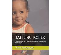 BATTLING FO$TER: The Journey of a Foster Child Who Refused to Be Broken