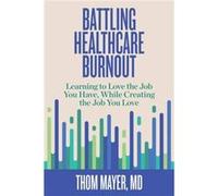 Battling Healthcare Burnout by Thom Mayer Thom Mayer (Auteur)