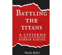 Battling The Titans: A Citizens Guide To Fighting Robber Barons