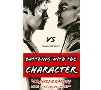 BATTLING WITH THE CHARACTER: TRANSFORMING LIVES WITH JESUS CHRIST