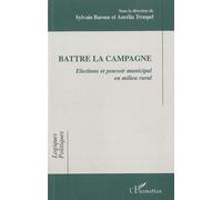 Battre la campagne Elections et pouvoir municipal en milieu rural - Sylvain Barone - L'harmattan - broché - Essai