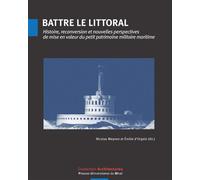 Battre le littoral Histoire, reconversion et nouvelles perspective de mise en valeur du petit patrimoine militaire maritime - Nicolas Meynen - Presses Universitaires Du Midi - broché - Monographie