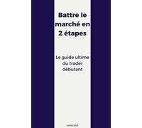 Battre le marché en 2 étapes: Le guide ultime du trader débutant