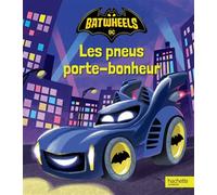 Batwheels - Les pneus porte-bonheur Album d'histoire - Warner Bros - Hachette Jeunesse - cartonné - Album jeunesse