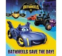 Batwheels Save The Day! (Dc Batman: Batwheels)