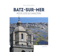 Batz-sur-Mer - petit cité de caractère Petite cité de caractère - Éric Lescaudron - Geste - broché - Beau livre