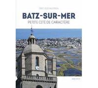 Batz-sur-Mer Petite cité de caractère - Éric Lescaudron - Geste - broché - Beau livre