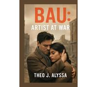 BAU: ARTIST AT WAR: Joseph Bau, the Artist Who Resisted the Nazis - A Story of Forged Identity, Love, and Survival During the Holocaust