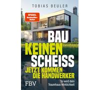 Bau keinen Scheiß - Jetzt kommen die Handwerker: So wird dein Traumhaus Wirklichkeit | Vom SPIEGEL-Bestseller-Autor und TV-Experten mit praktischen Tipps zum Hausbau