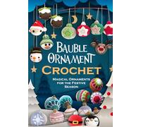 Bauble Ornament Crochet: Magical Ornaments for the Festive Season