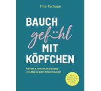 Bauchgefühl mit Köpfchen: Emotion & Vernunft im Einklang - dein Weg zu guten Entscheidungen