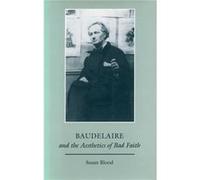 Baudelaire and the Aesthetics of Bad Faith by Susan Blood Susan Blood (Auteur)