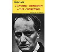 Baudelaire : Curiosités esthétiques - L'Art romantique (Édition de Henri Lemaitre)