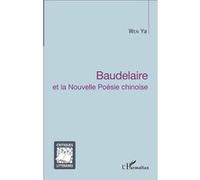 Wen Ya – Baudelaire et la Nouvelle Poésie chinoise – Essai – Broché