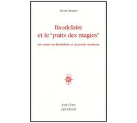 Baudelaire Et Le "Puits Des Magies". Six Essais Sur Baudelaire Et La Poesie Moderne