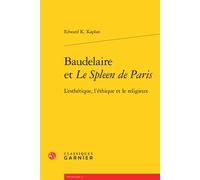 Baudelaire Et Le Spleen De Paris - L'esthétique, L'éthique Et Le Religieux