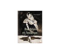 Baudelaire et l'estampe - Claire Chagniot - Sorbonne Universite Presses - broché - Beau livre