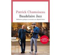 Baudelaire Jazz Méditations poétiques et musicales avec Raphaël Imbert - Patrick Chamoiseau - Seuil - broché - Essai