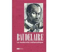 Baudelaire, la modernité mélancolique Jean-Marc Chatelain (Directeur éditorial)