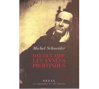 Baudelaire. Les années profondes - - Michel Schneider - Seuil - Livre