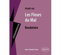 Baudelaire, Les Fleurs du Mal - Marie-Gabrielle Slama - Ellipses - broché - Scolaire / Universitaire
