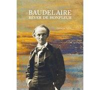 Baudelaire, rêver de Honfleur Catherine Delons (Auteur)