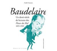 Baudelaire. Un demi-siècle de lectures des Fleurs du Mal 1855-1905 - André Guyaux - Sorbonne Universite Presses - broché - Essai