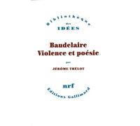 Baudelaire, violence et poésie Jérôme Thélot (Auteur)