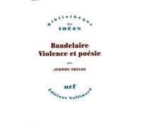Baudelaire, violence et poésie Jérôme Thélot (Auteur)