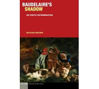 Baudelaire's Shadow: On Poetic Determination